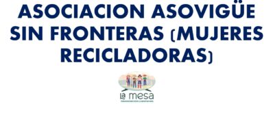 ASOCIACION ASOVIGÜE SIN FRONTERAS MUJERES RECICLADORAS - yineth quintero