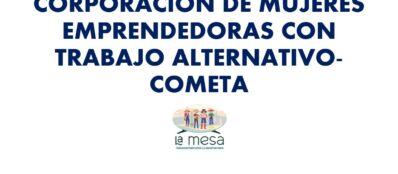 CORPORACION DE MUJERES EMPRENDEDORAS CON TRABAJO ALTERNATIVO COMETA - yineth quintero
